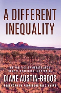 A Different Inequality: The Politics of Debate About Remote Aboriginal Australia