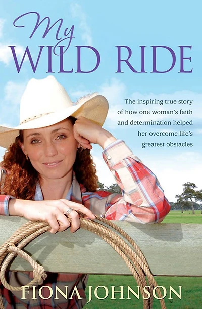 My Wild Ride: The Inspiring True Story of How One Woman's Faith and Determination Helped Her Overcome Life's Great