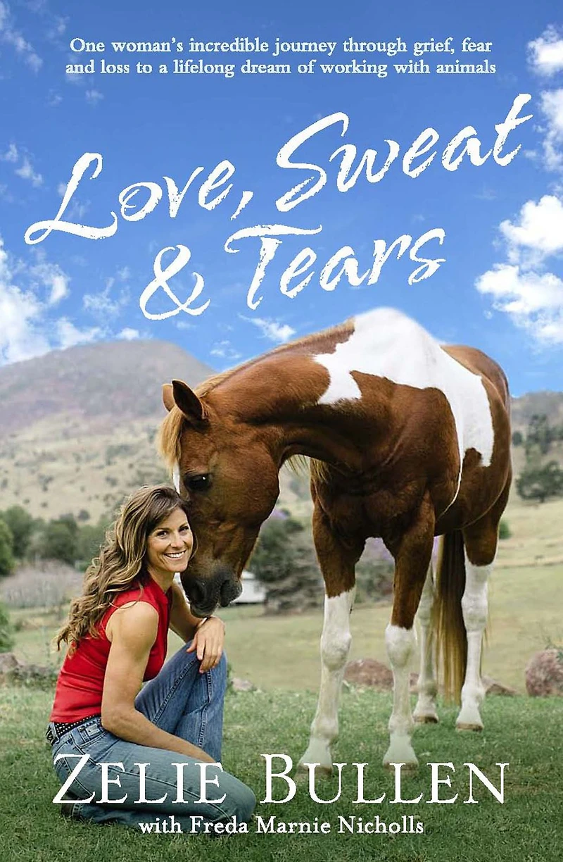 Love, Sweat & Tears: One woman's incredible journey through grief, fear and loss to a lifelong dream of working with anim