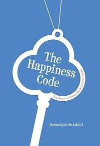 The Happiness Code: Ten Keys to Being the Best You Can Be