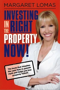 Investing the Right property Now!: book that smashes cash flow vs growth myth and helps you buy today