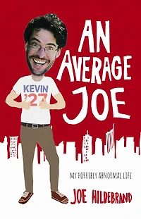 An Average Joe: My Horribly Abnormal Life
