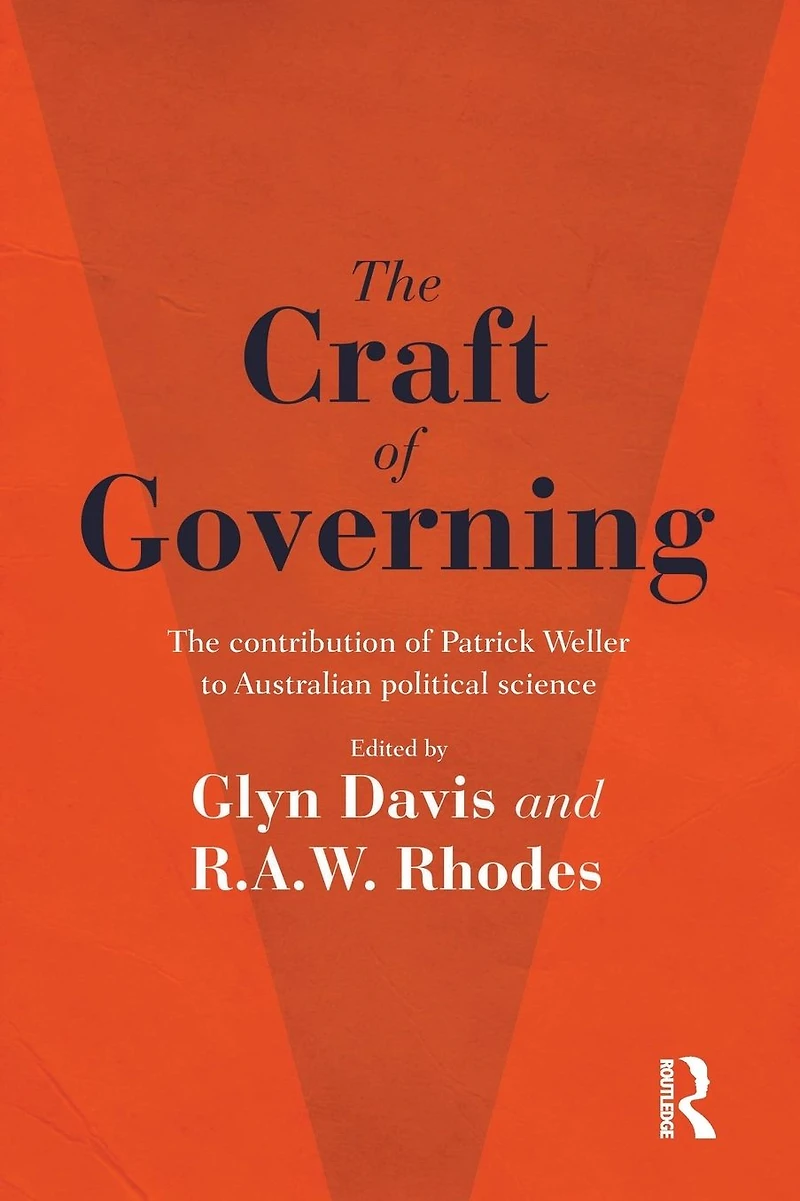 The Craft of Governing: contribution Patrick Weller to Australian political science