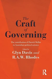 The Craft of Governing: contribution Patrick Weller to Australian political science