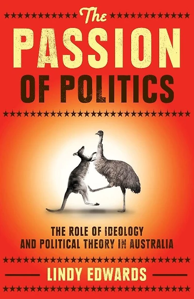 The Passion of Politics: The Role of Ideology and Political Theory in Australia