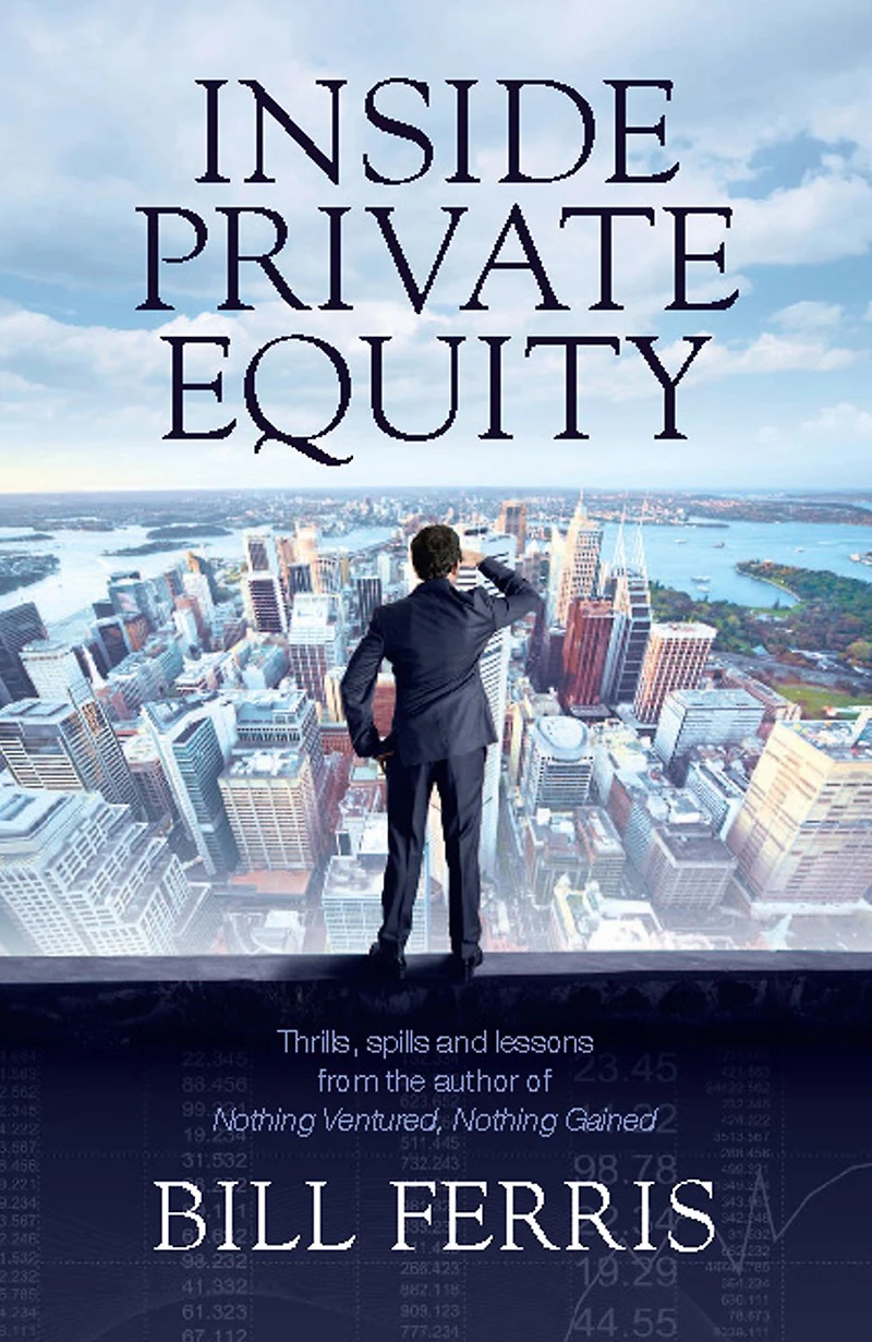 Inside Private Equity: Thrills, spills and lessons by the author of Nothing Ventured, Nothing Gained