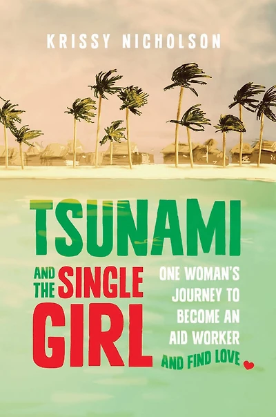 Tsunami and the Single Girl: One Woman's Journey to Become an Aid Worker and Find Love