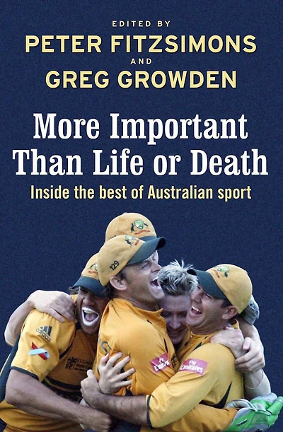 More Important than Life or Death: Inside the Best of Australian Sport