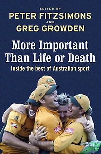 More Important than Life or Death: Inside the Best of Australian Sport
