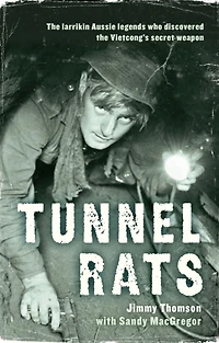 Tunnel Rats: The Larrikin Aussie Legends Who Discovered the Vietcong's Secret Weapon