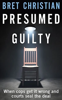 Presumed Guilty: When Cops Get It Wrong and Courts Seal the Deal