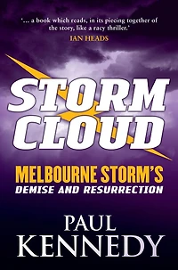 Storm Cloud: Greed, Betrayal and Success - Melbourne Storm's Demise and Resurrection
