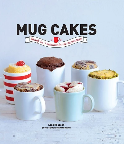 Mug Cakes: Ready 5 Minutes the Microwave