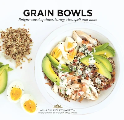 Grain Bowls: Bulgur Wheat, Quinoa, Barley, Rice, Spelt and More