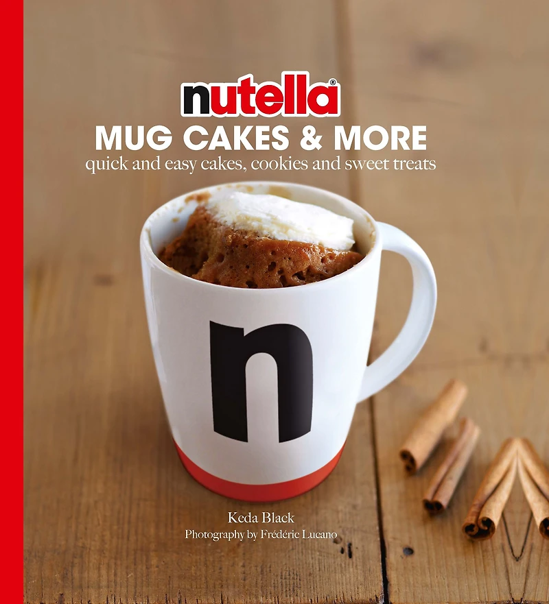 Nutella Mug Cakes and More: Quick Easy Cakes, Cookies Sweet Treats