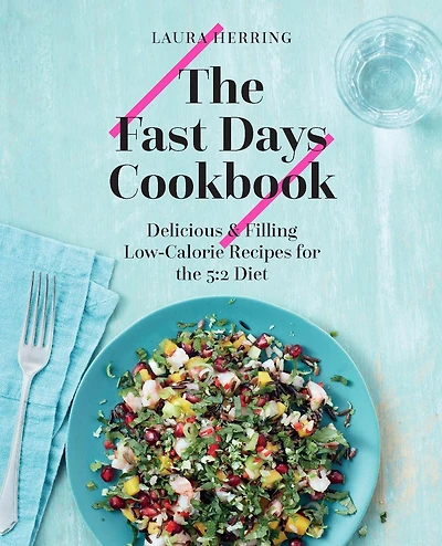 the Fast Days Cookbook: Delicious & Filling Low-Calorie Recipes for 5:2 Diet