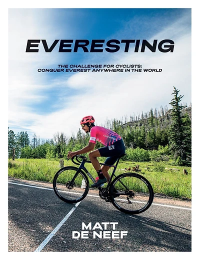 Everesting: The Challenge for Cyclists: Conquer Everest Anywhere in the World