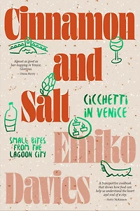 Cinnamon and Salt: Cicchetti Venice: Small Bites From the Lagoon City