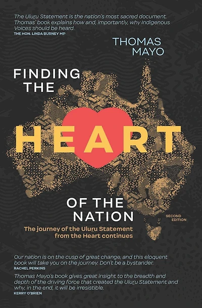 Finding the Heart of Nation 2nd edition: Journey Uluru Statement from Continues