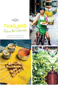 Thailand: From the Source: Authentic Recipes from the People That Know Them Best