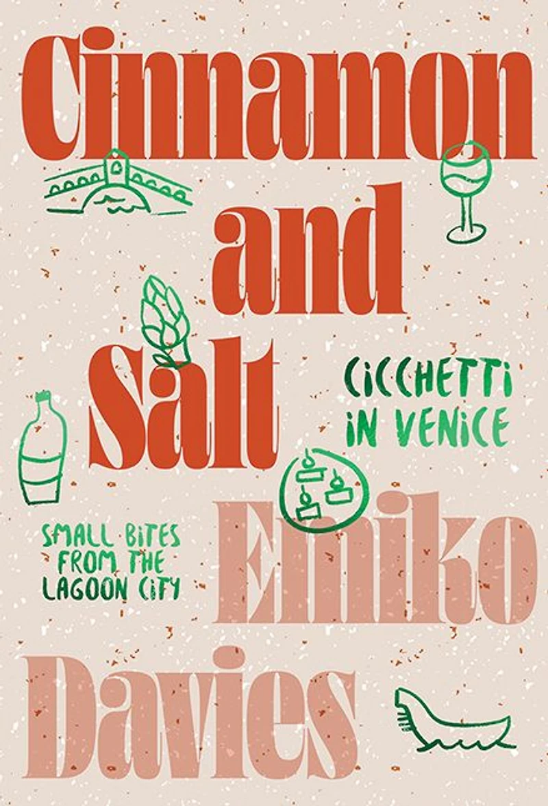 Cinnamon and Salt: Cicchetti Venice: Small Bites From the Lagoon City