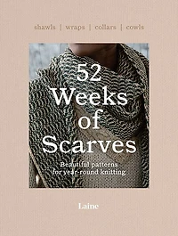 52 Weeks of Scarves: Beautiful Patterns for Year-round Knitting: Shawls. Wraps. Collars. Cowls.