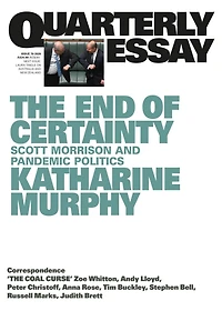 The End of Certainty: Quarterly Essay 79: Scott Morrison and Pandemic Politics