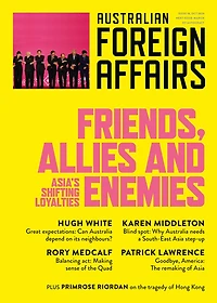 Friends, Allies and Enemies: Asia's Shifting Loyalties; Australian Foreign Affairs 10