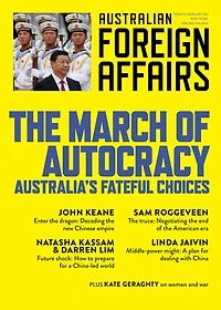 The March of Autocracy: Australia's Fateful Choices; Australian Foreign Affairs 11