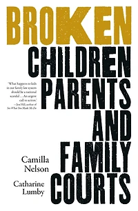 Broken: Children, Parents and the Family Courts