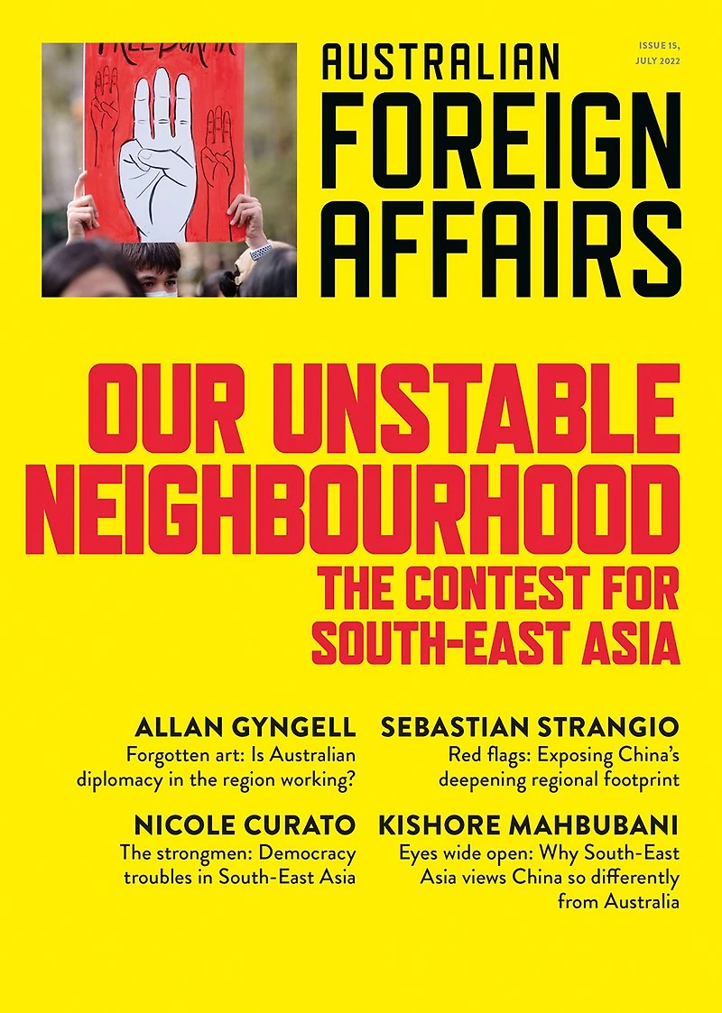 Our Unstable Neighbourhood: The Contest for South-East Asia: Australian Foreign Affairs 57