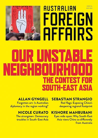 Our Unstable Neighbourhood: The Contest for South-East Asia: Australian Foreign Affairs 57