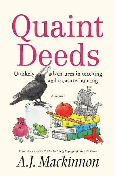 Quaint Deeds: Unlikely Adventures Teaching and Treasure-hunting: A Memoir