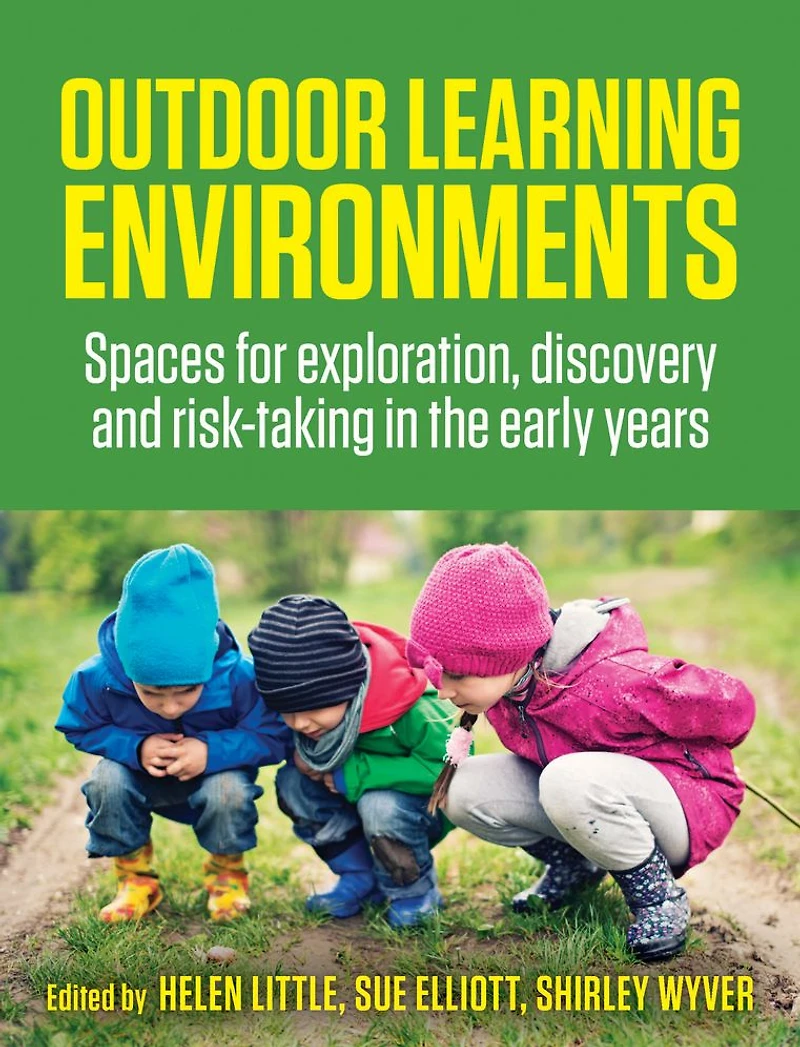 Outdoor Learning Environments: Spaces for exploration, discovery and risk-taking the early years
