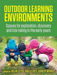 Outdoor Learning Environments: Spaces for exploration, discovery and risk-taking the early years