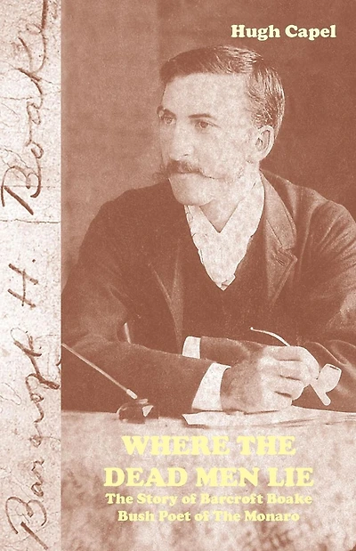 Where the Dead Men Lie: The Story of Barcroft Boake, Bush Poet of The Monaro