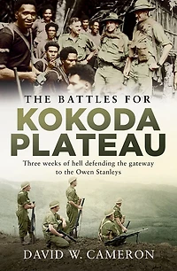 the Battles for Kokoda Plateau: Three Weeks of Hell Defending Gateway to Owen Stanleys