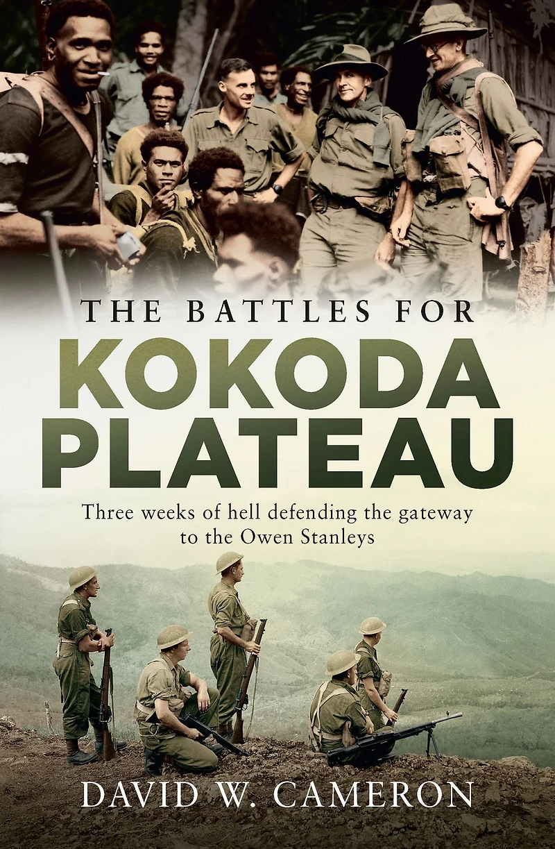 the Battles for Kokoda Plateau: Three Weeks of Hell Defending Gateway to Owen Stanleys