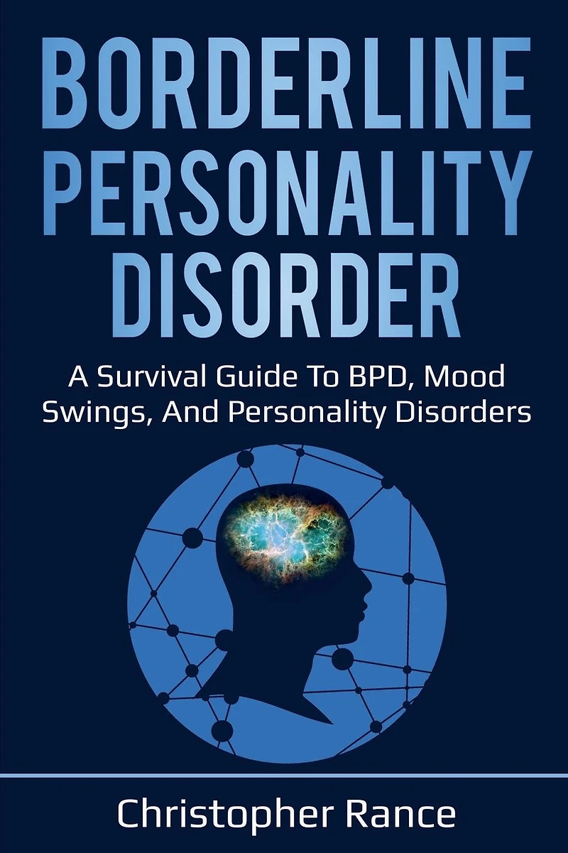 Borderline personality Disorder: A survival guide to BPD, mood swings, and disorders