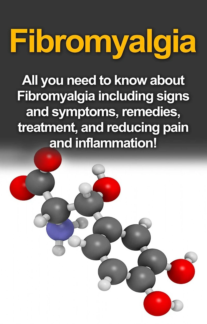 Fibromyalgia: All You Need to Know About Fibromyalgia Including Signs and Symptoms, Remedies, Treatment and Reducing Pain and Inflammation!