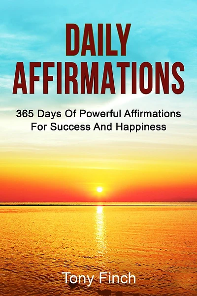 Daily Affirmations: 365 days of powerful affirmations for success and happiness