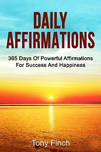 Daily Affirmations: 365 days of powerful affirmations for success and happiness