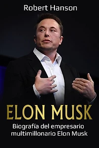 Elon Musk: Biografía del empresario multimillonario Elon Musk