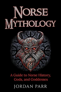 Norse Mythology: A Guide to Norse History, Gods, and Goddesses