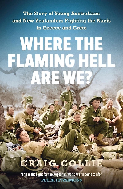 Where the Flaming Hell Are We?: Story of Young Australians' and New Zealanders' Fight against Nazis Greece Crete