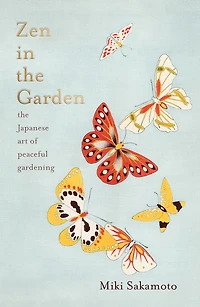 Zen The Garden: Japanese Art of Peaceful Gardening