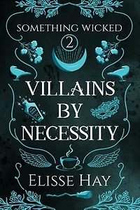 Villains by Necessity (Something Wicked, #2)