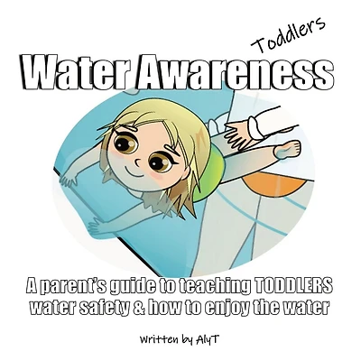 Water Awareness Toddlers: A parent's guide to teaching TODDLERS water safety and how to enjoy the water