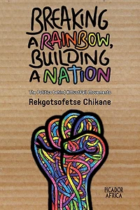 Breaking a Rainbow, Building a Nation: The Politics Behind #MustFall Movements