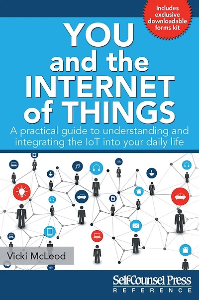 You and the Internet of Things: A Practical Guide to Understanding and Integrating the IoT into Your Daily Life
